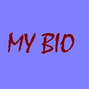 MY BIO
Click on this button to find out all about me.